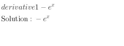 The derivative of 1-e^x is -e^x